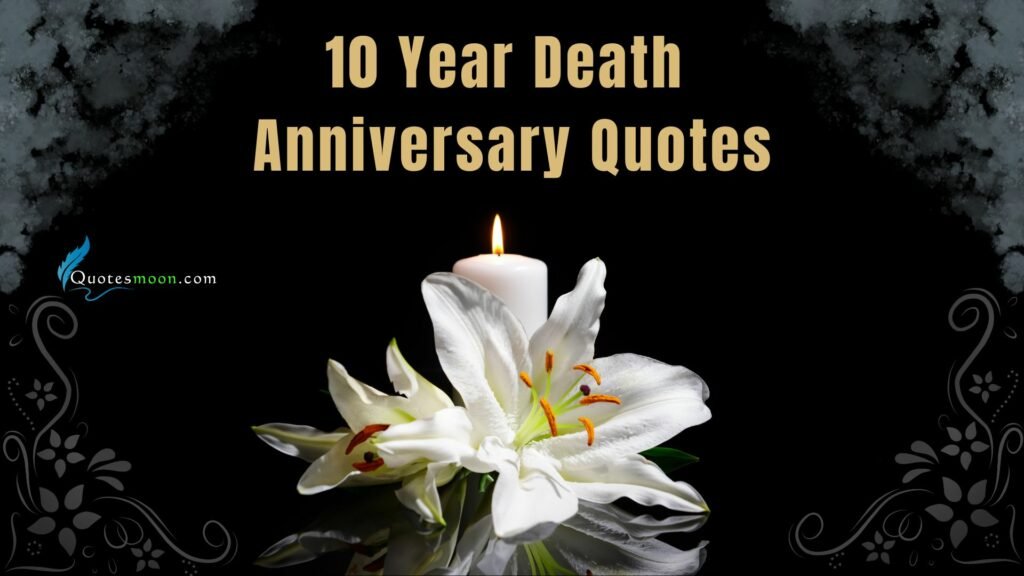 88 Heartfelt 10 Year Death Anniversary Quotes And Messages