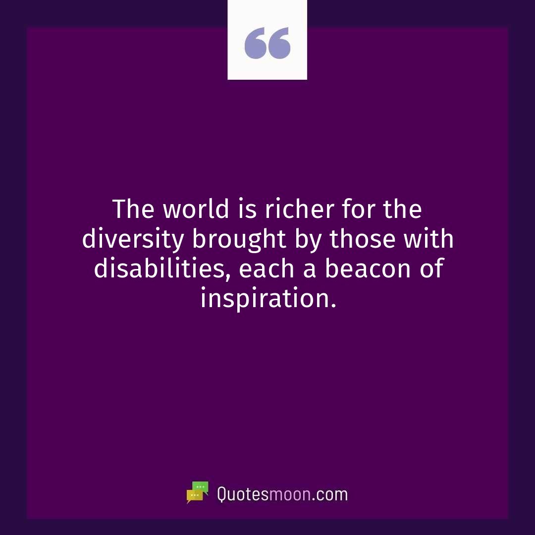 The world is richer for the diversity brought by those with disabilities, each a beacon of inspiration.