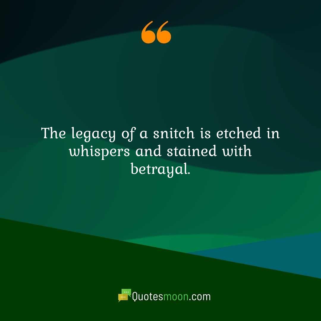 The legacy of a snitch is etched in whispers and stained with betrayal.