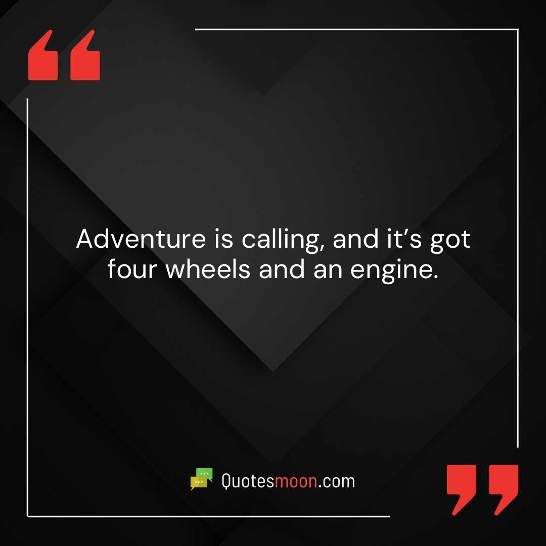 Adventure is calling, and it’s got four wheels and an engine.