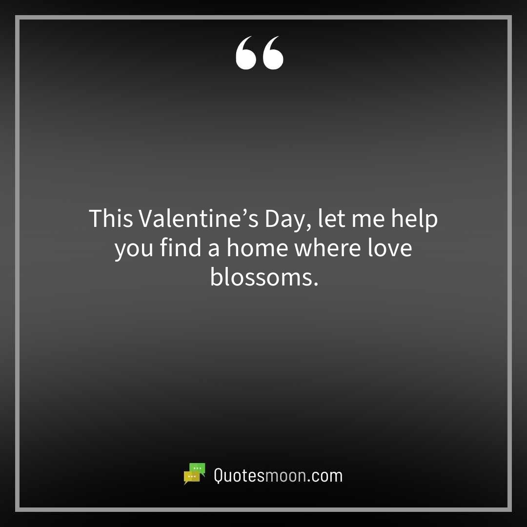 This Valentine’s Day, let me help you find a home where love blossoms.