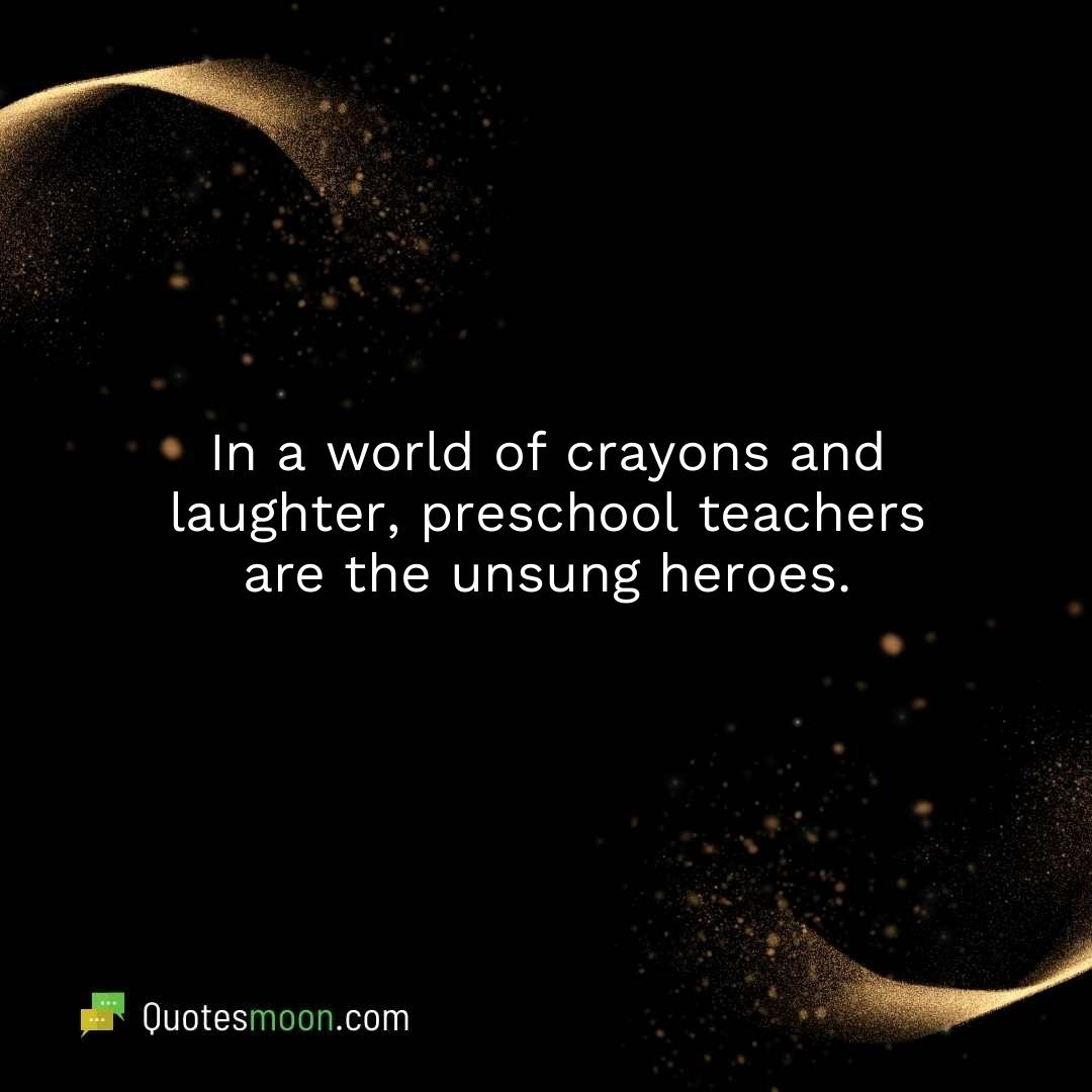 In a world of crayons and laughter, preschool teachers are the unsung heroes.