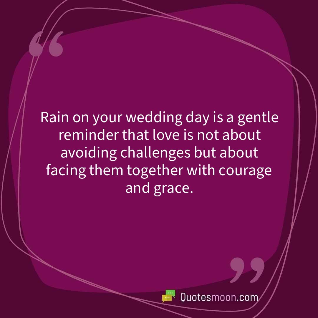 Rain on your wedding day is a gentle reminder that love is not about avoiding challenges but about facing them together with courage and grace.