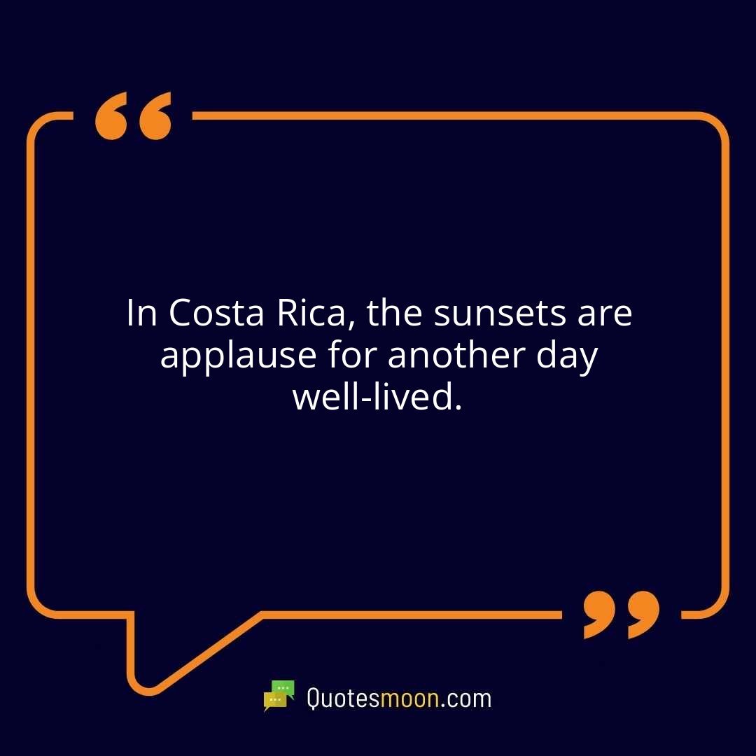 In Costa Rica, the sunsets are applause for another day well-lived.