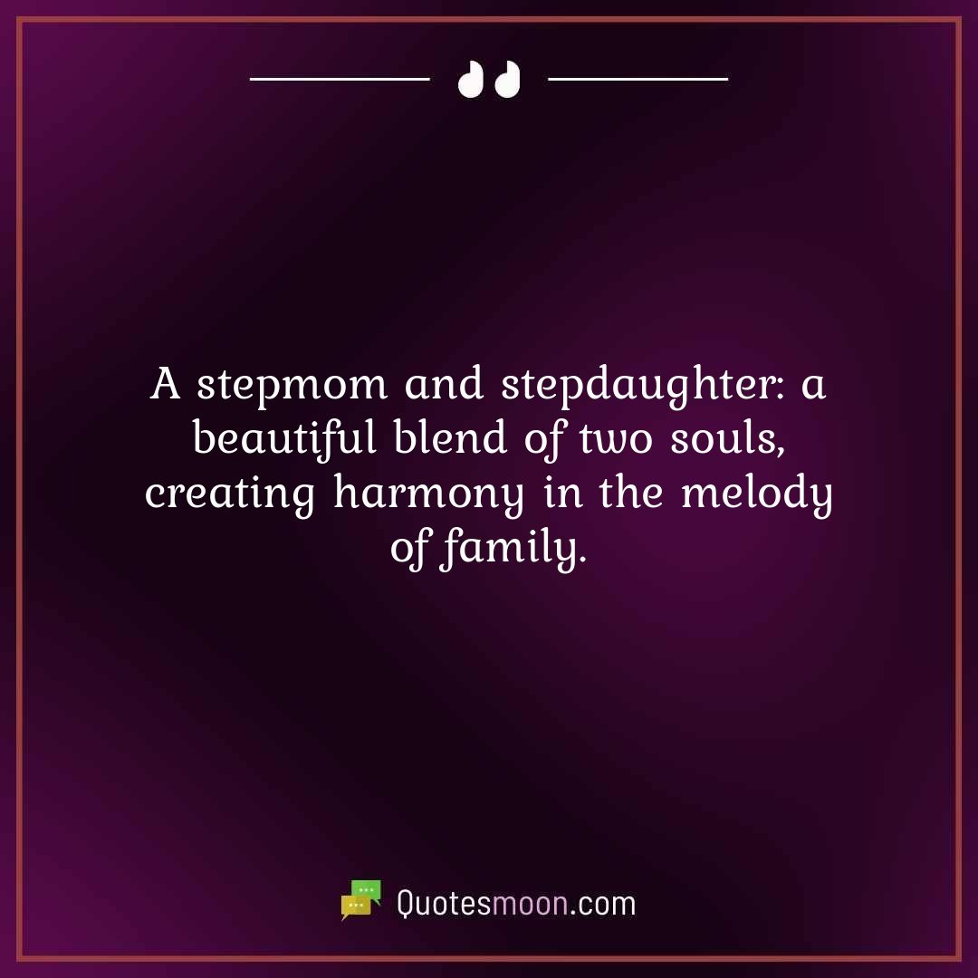 A stepmom and stepdaughter: a beautiful blend of two souls, creating harmony in the melody of family.