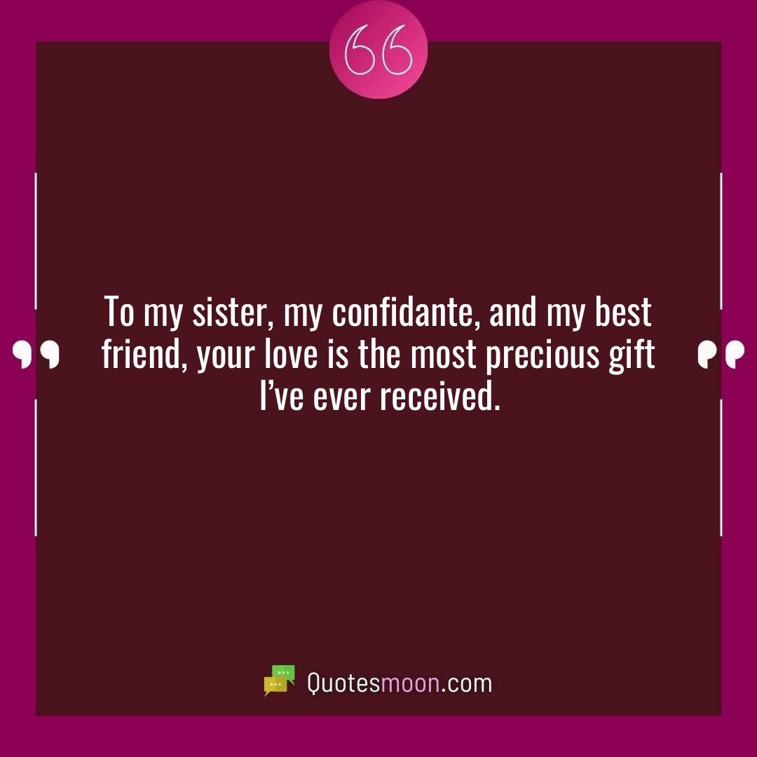 To my sister, my confidante, and my best friend, your love is the most precious gift I’ve ever received.