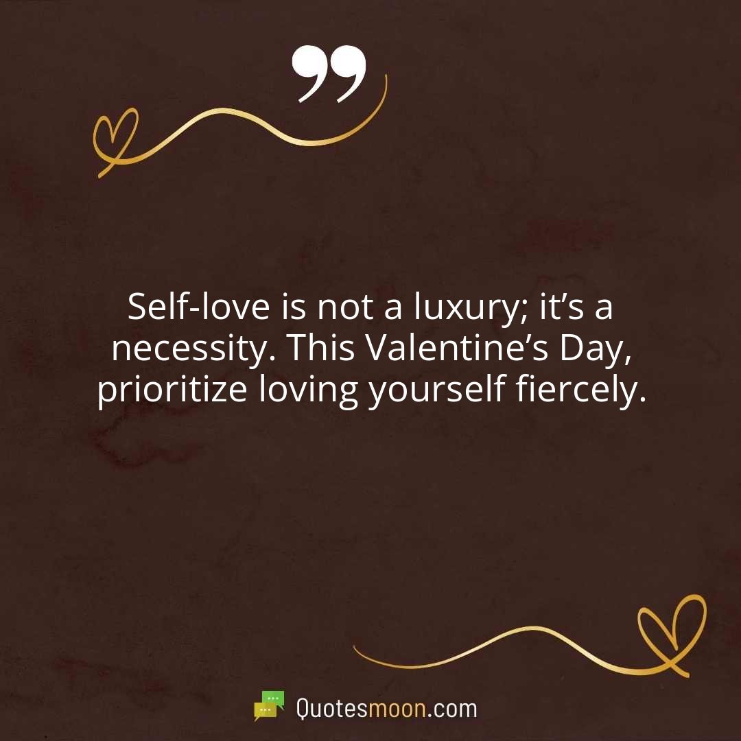 Self-love is not a luxury; it’s a necessity. This Valentine’s Day, prioritize loving yourself fiercely.