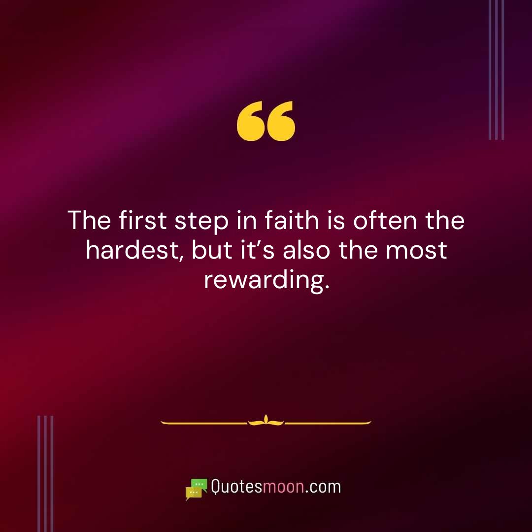 The first step in faith is often the hardest, but it’s also the most rewarding.