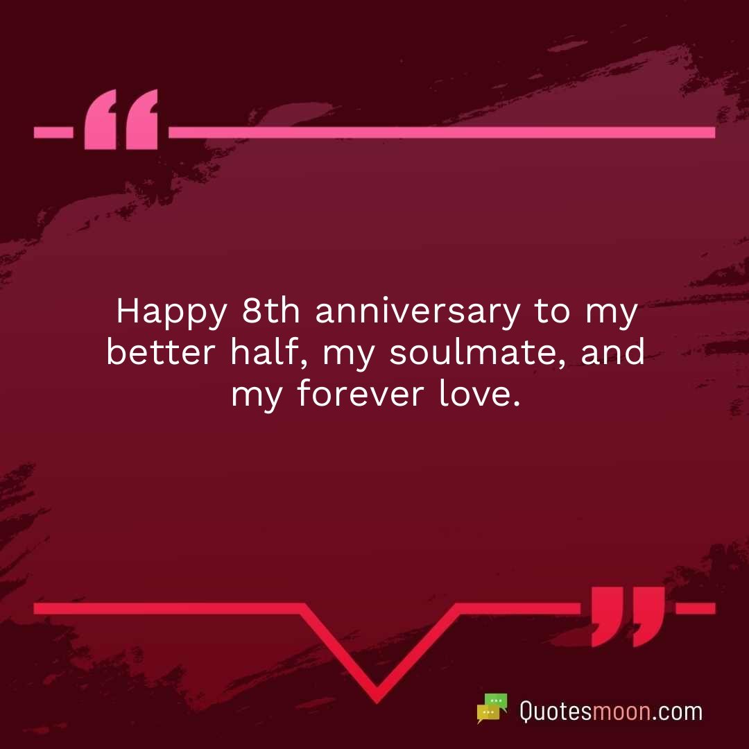 Happy 8th anniversary to my better half, my soulmate, and my forever love.