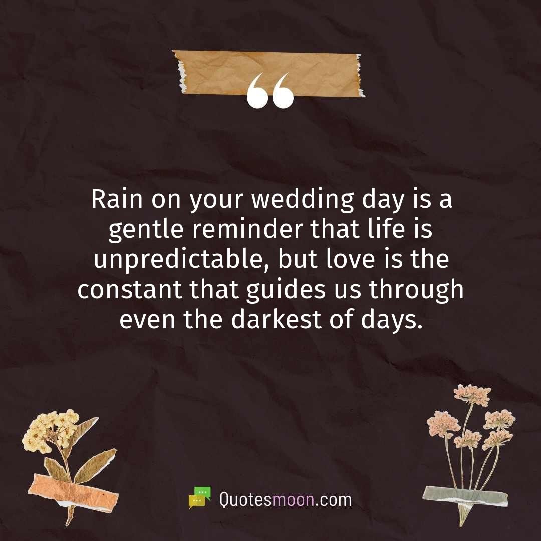 Rain on your wedding day is a gentle reminder that life is unpredictable, but love is the constant that guides us through even the darkest of days.