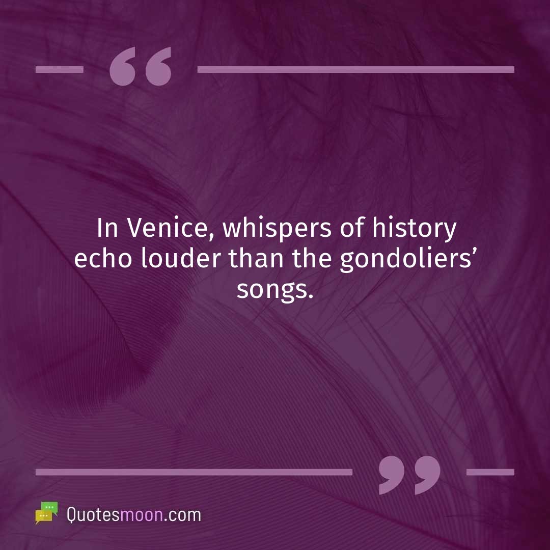 In Venice, whispers of history echo louder than the gondoliers’ songs.