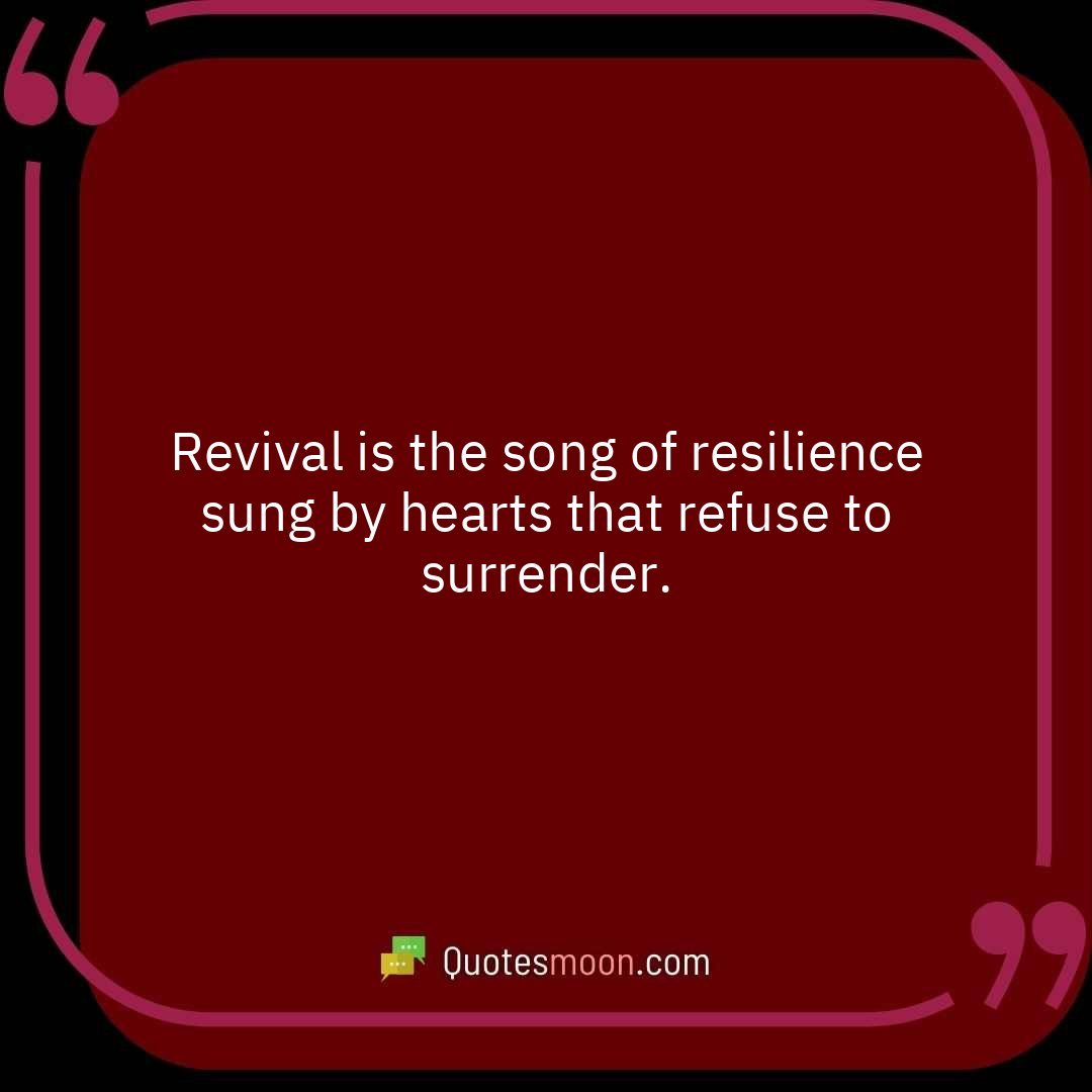 Revival is the song of resilience sung by hearts that refuse to surrender.