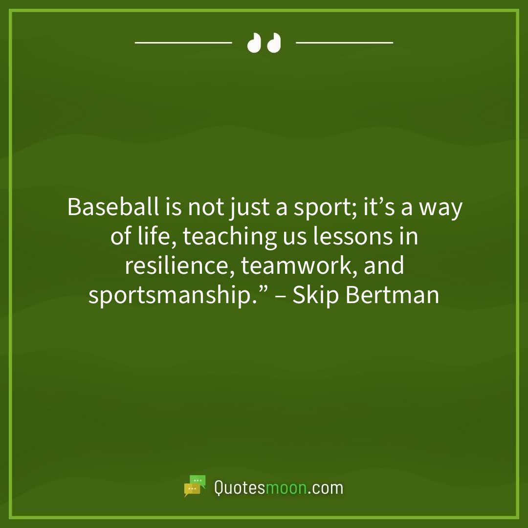 Baseball is not just a sport; it’s a way of life, teaching us lessons in resilience, teamwork, and sportsmanship.” – Skip Bertman