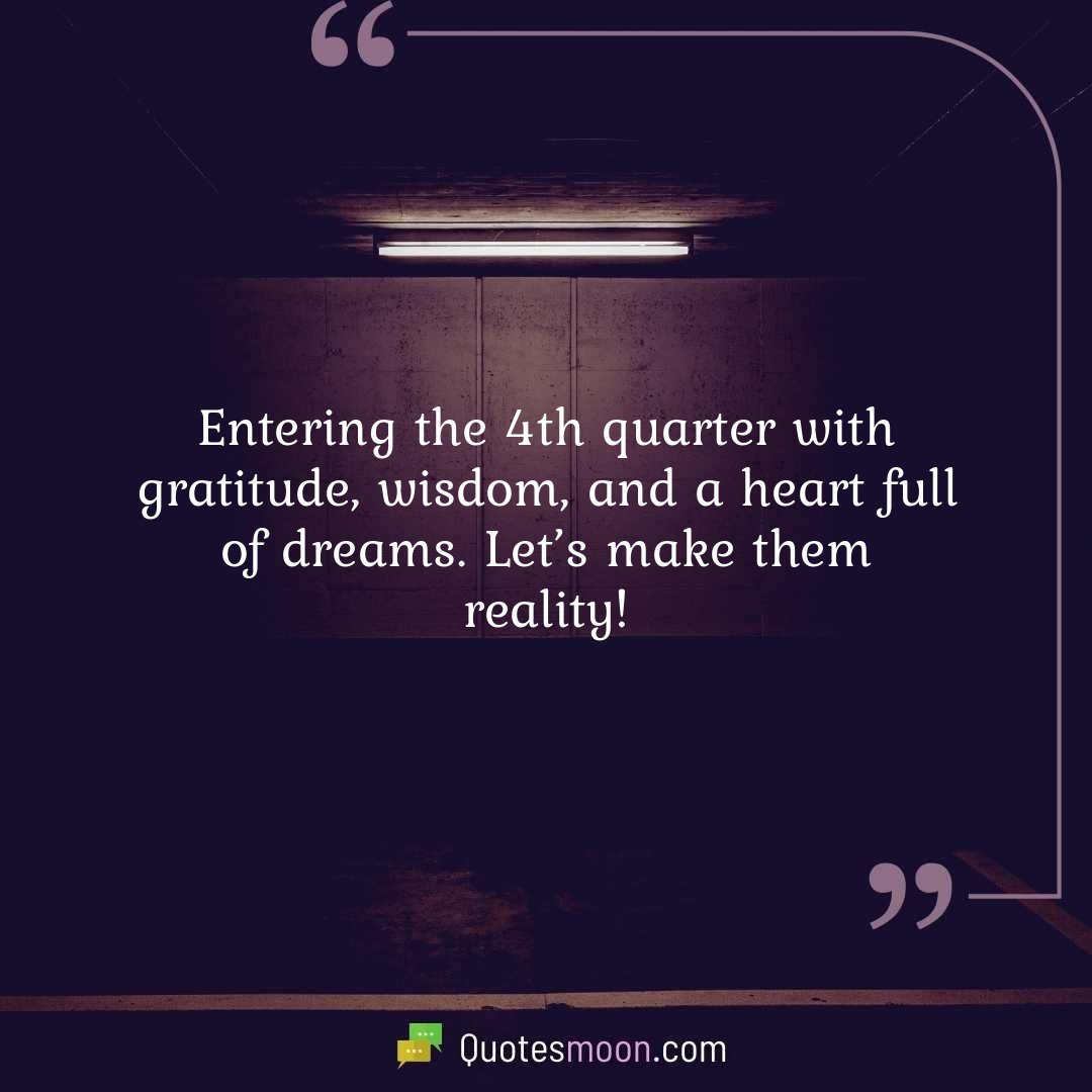 Entering the 4th quarter with gratitude, wisdom, and a heart full of dreams. Let’s make them reality!
