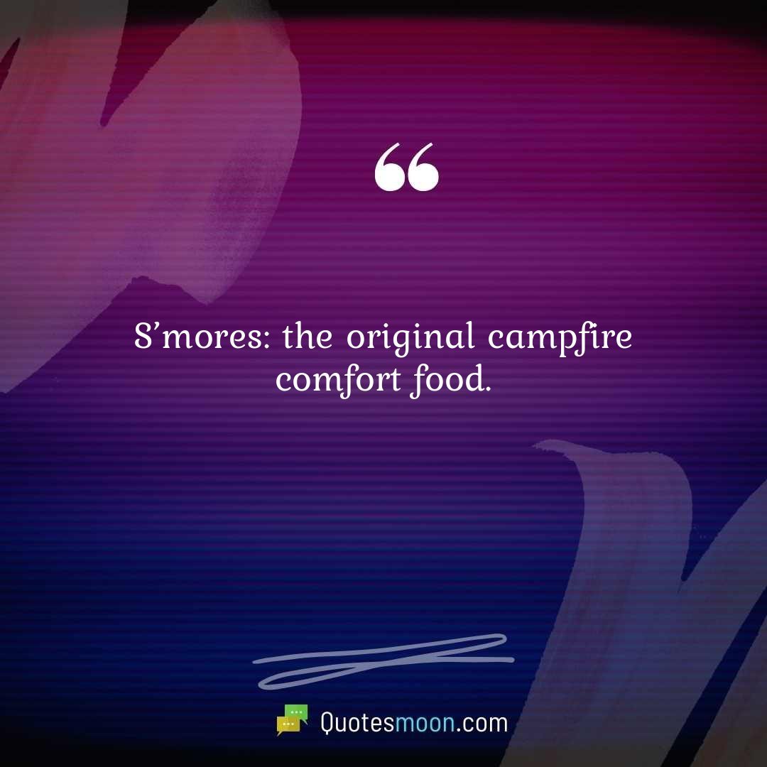 S’mores: the original campfire comfort food.