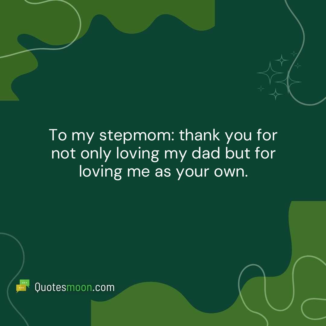 To my stepmom: thank you for not only loving my dad but for loving me as your own.