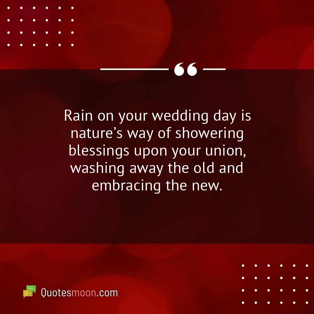Rain on your wedding day is nature’s way of showering blessings upon your union, washing away the old and embracing the new.