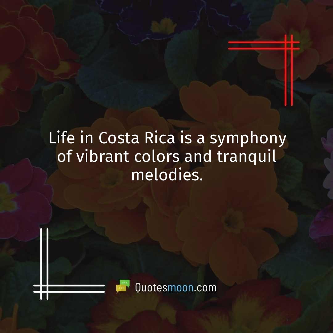 Life in Costa Rica is a symphony of vibrant colors and tranquil melodies.