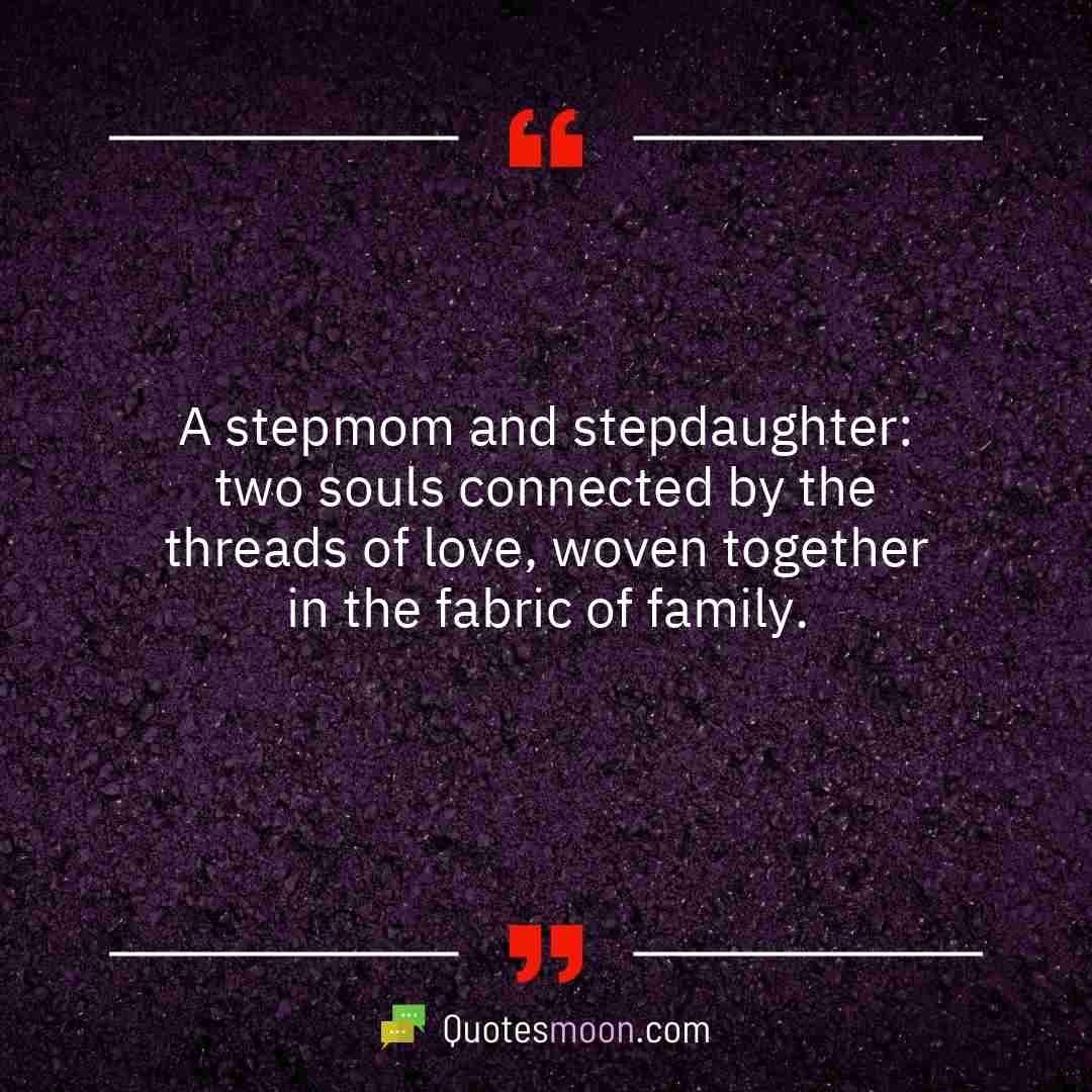 A stepmom and stepdaughter: two souls connected by the threads of love, woven together in the fabric of family.