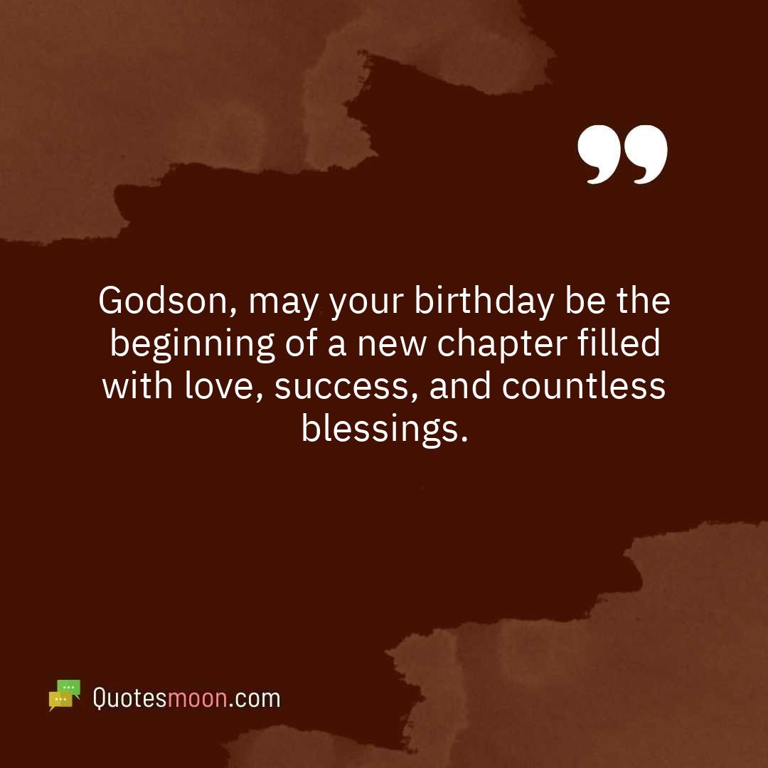 Godson, may your birthday be the beginning of a new chapter filled with love, success, and countless blessings.