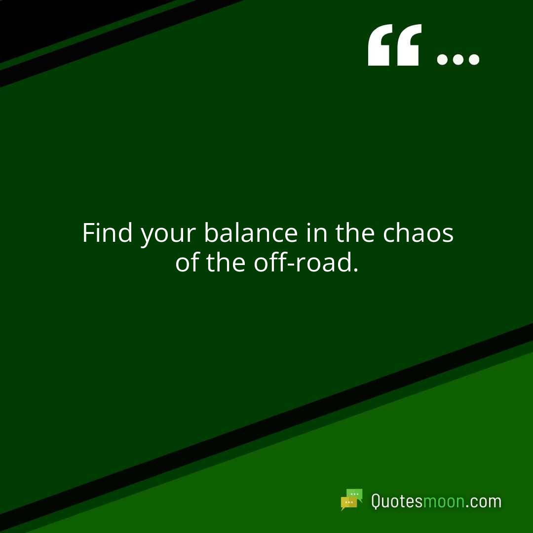 Find your balance in the chaos of the off-road.