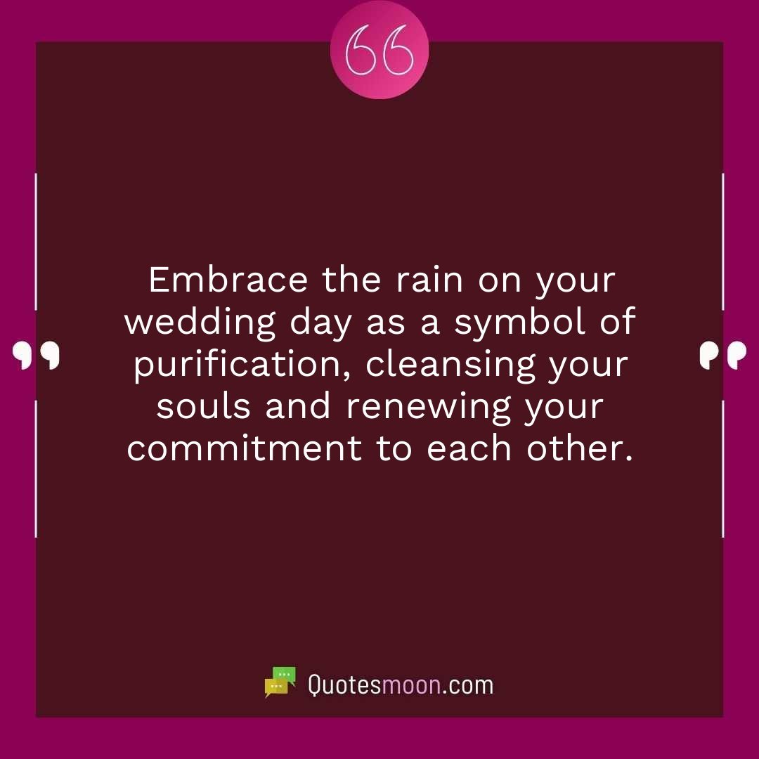 Embrace the rain on your wedding day as a symbol of purification, cleansing your souls and renewing your commitment to each other.