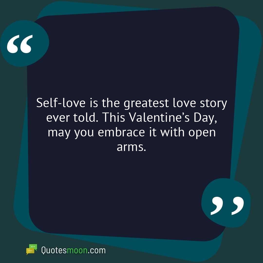 Self-love is the greatest love story ever told. This Valentine’s Day, may you embrace it with open arms.
