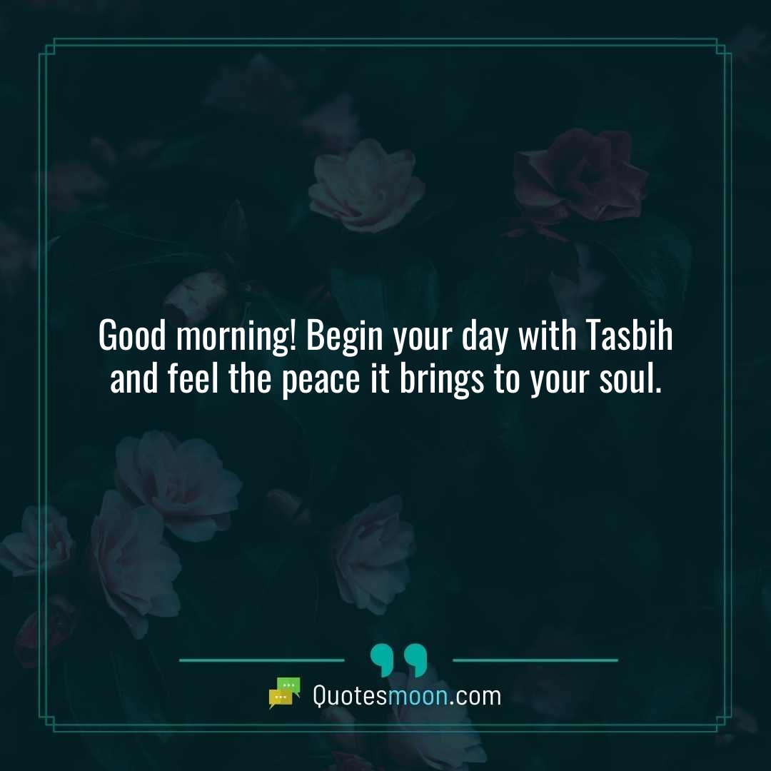 Good morning! Begin your day with Tasbih and feel the peace it brings to your soul.