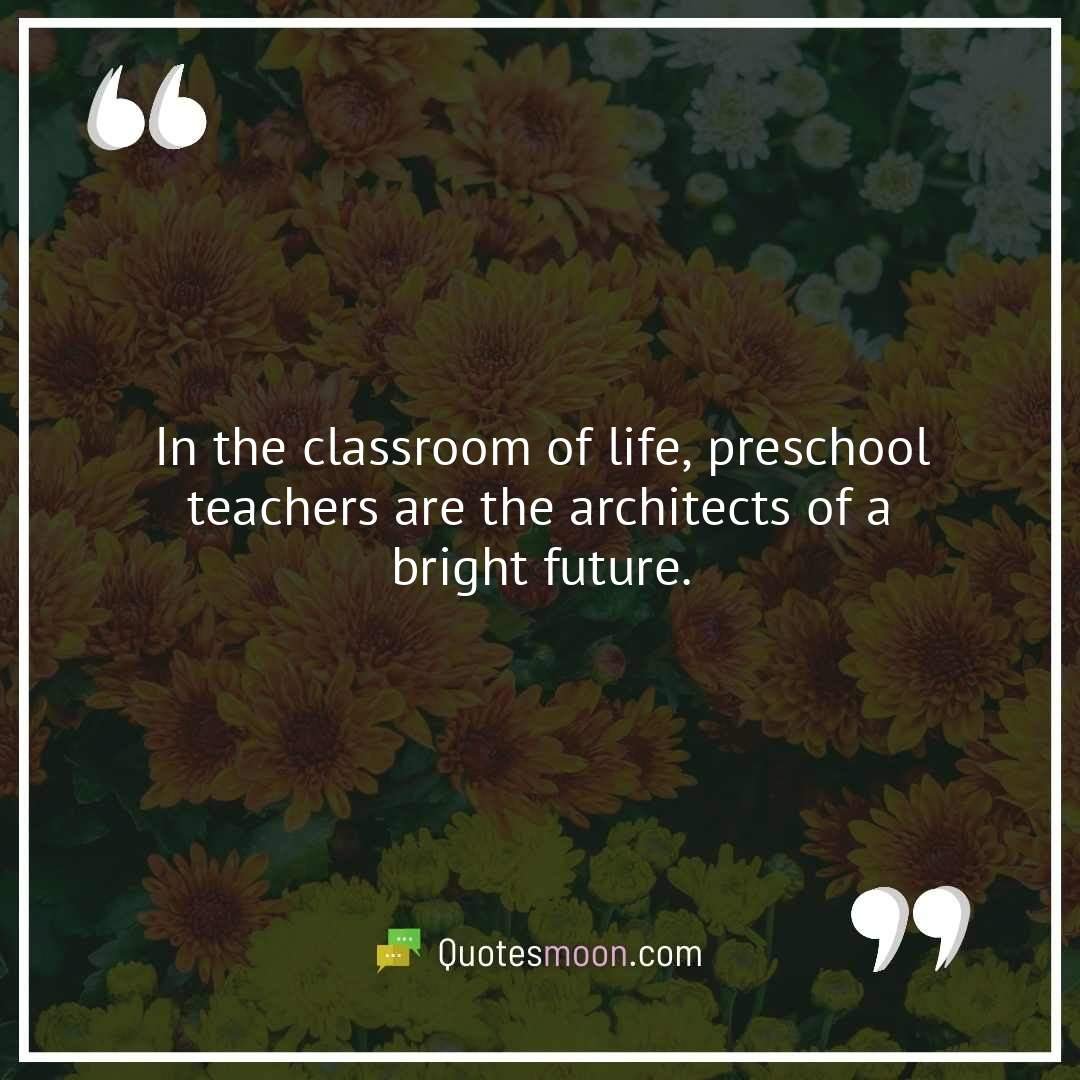 In the classroom of life, preschool teachers are the architects of a bright future.