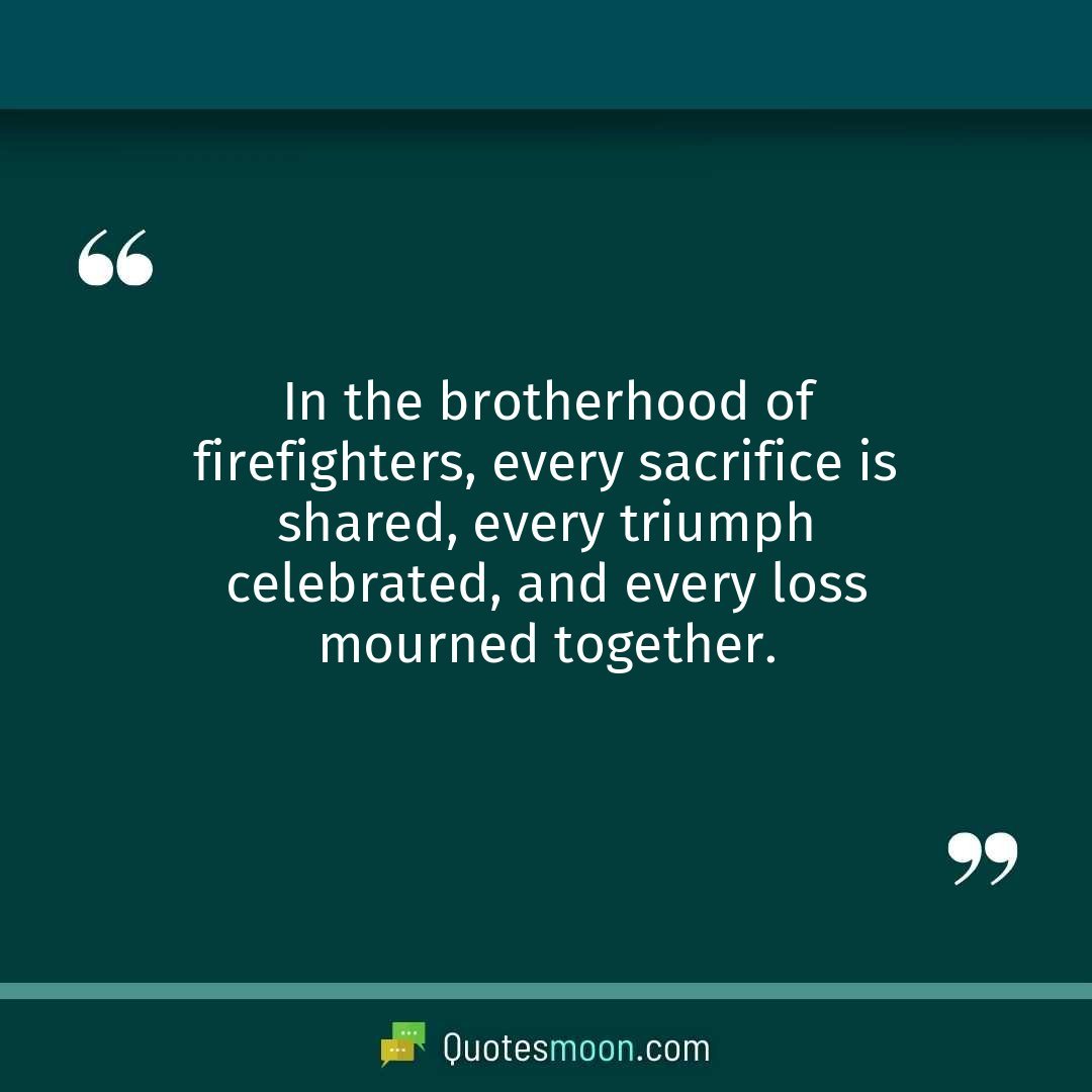 In the brotherhood of firefighters, every sacrifice is shared, every triumph celebrated, and every loss mourned together.