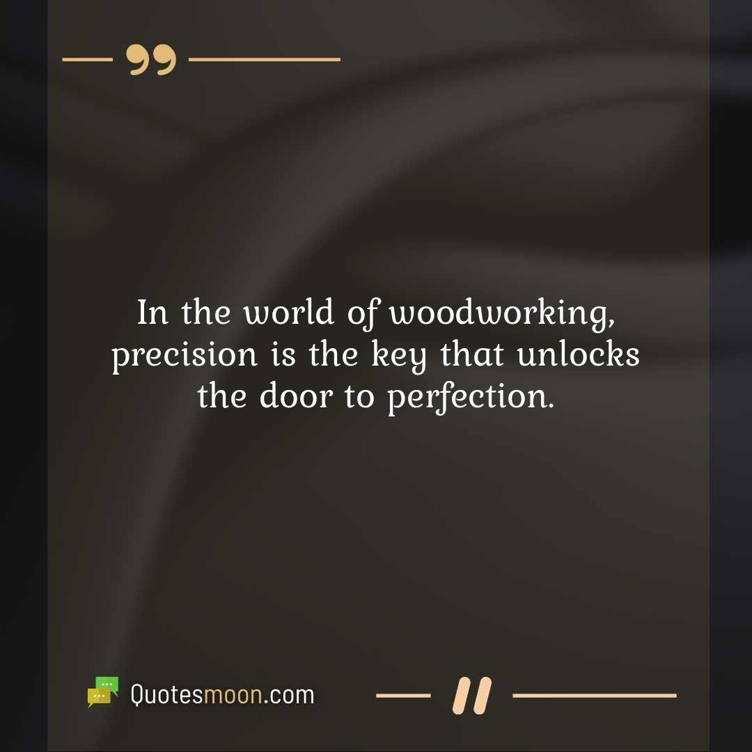 In the world of woodworking, precision is the key that unlocks the door to perfection.