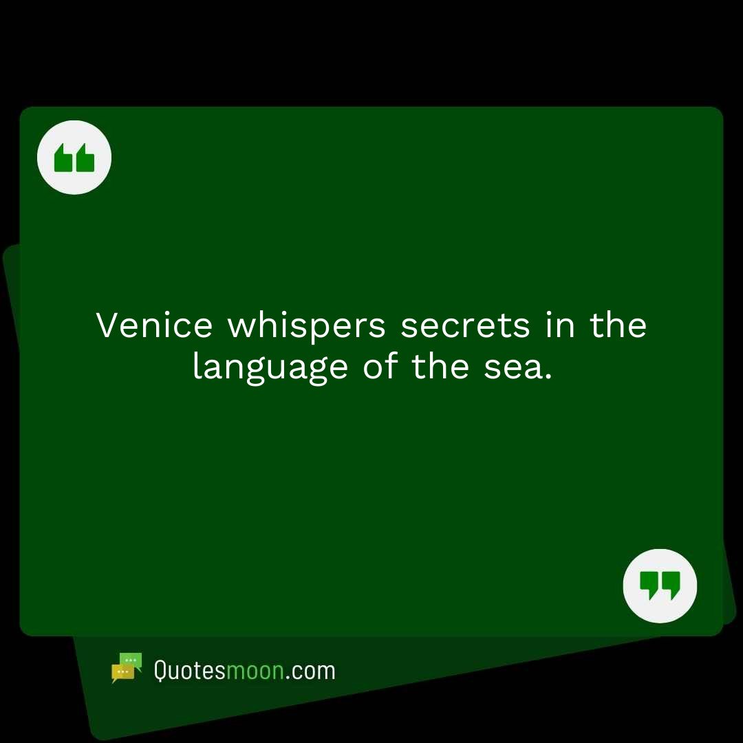 Venice whispers secrets in the language of the sea.