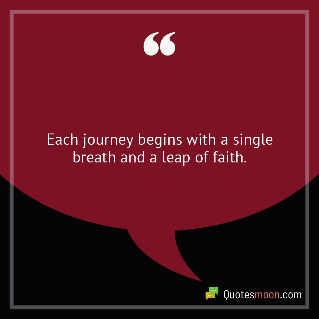 Each journey begins with a single breath and a leap of faith.