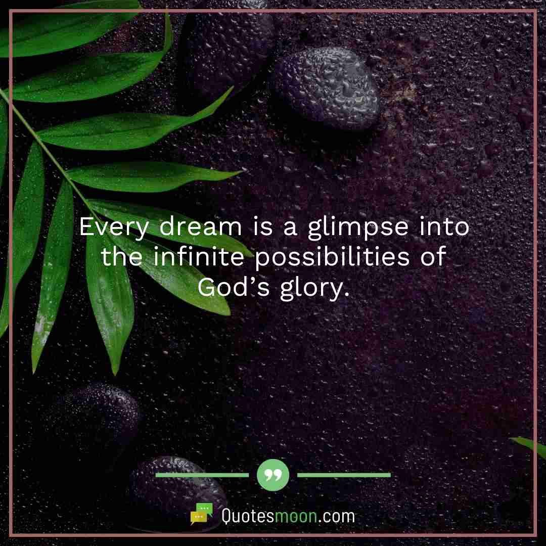 Every dream is a glimpse into the infinite possibilities of God’s glory.