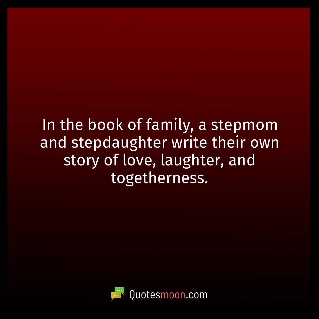 In the book of family, a stepmom and stepdaughter write their own story of love, laughter, and togetherness.