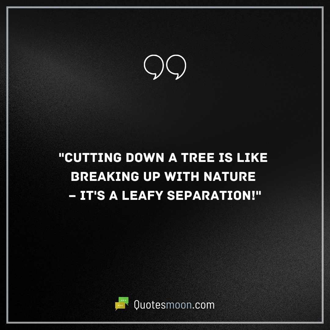 Funny Tree Cutting Quotes