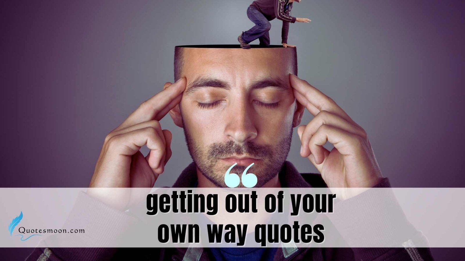 Getting Out Of Your Own Way Quotes